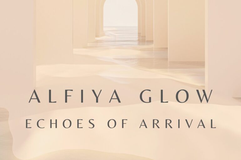 Alfiya Glow Unveils ‘Echoes of Arrival’: Offering a Captivating Sonic Experience For Listeners to Enjoy
